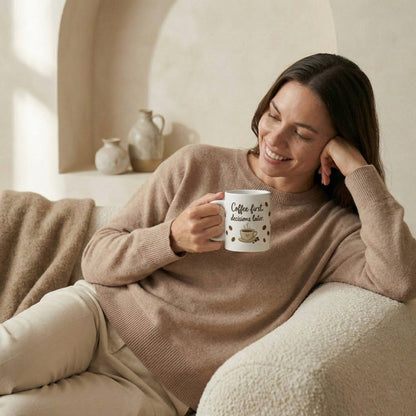 Coffee First Decisions Later Mug  - Then Everything Else